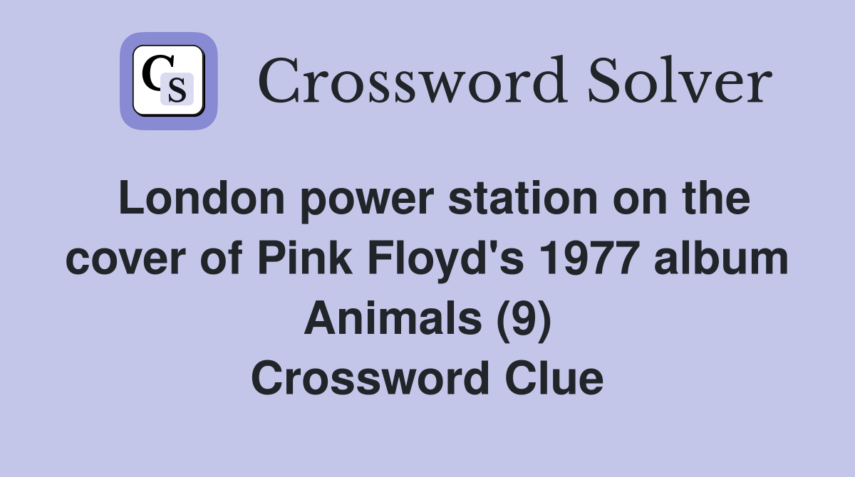 London power station on the cover of Pink Floyd's 1977 album Animals (9) Crossword Clue